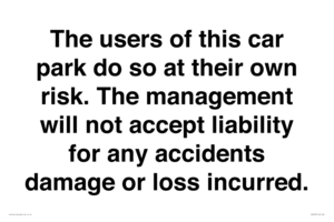 The users of this car park do so at their own risk. the management will not accept liability for any accidents damage or loss incurred.